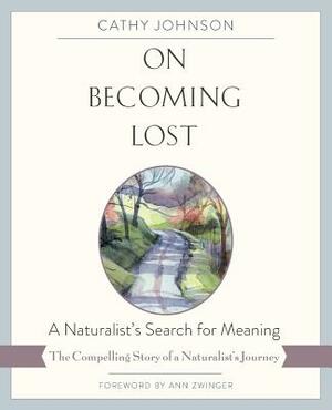 On Becoming Lost: A Naturalist's Search for Meaning by Cathy Johnson