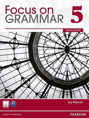 Focus on Grammar 5, Book 5 by Jay Maurer