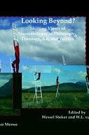 Looking Beyond?: Shifting Views of Transcendence in Philosophy, Theology, Art, and Politics by Wessel Stoker, W. L. Van Der Merwe, Willem Lodewikus Van der Merwe