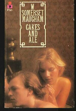 Cakes And Ale, Or, The Skeleton In The Cupboard by W. Somerset Maugham