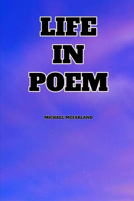 Life In Poem by Michael McFarland