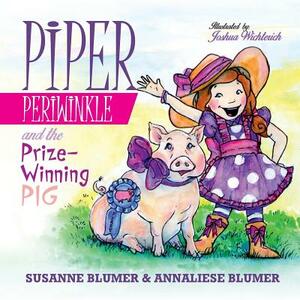 Piper Periwinkle and the Prize-Winning Pig by Susanne Blumer, Annaliese Blumer