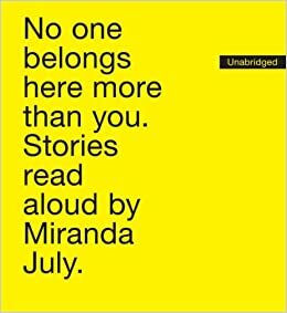 No One Belongs Here More Than You: Stories Read Aloud by Miranda July