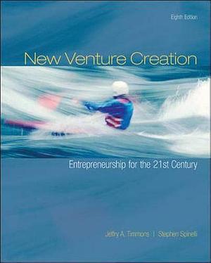 New Venture Creation: Entrepreneurship for the 21st Century by Jeffry Timmons, Stephen Spinelli