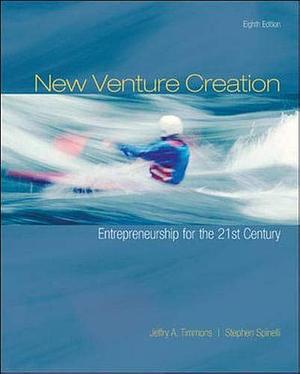 New Venture Creation: Entrepreneurship for the 21st Century by Stephen Spinelli, Jeffry Timmons