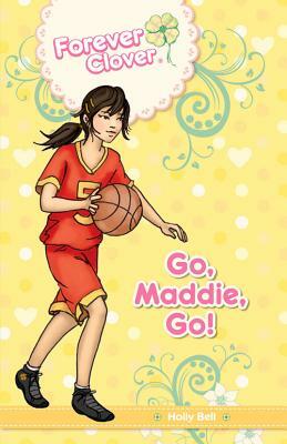 Go, Maddie, Go! by Holly Bell