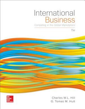 International Business: Competing in the Global Marketplace by Charles W.L. Hill, G. Tomas M. Hult