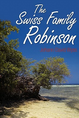 The Swiss Family Robinson by Johann David Wyss