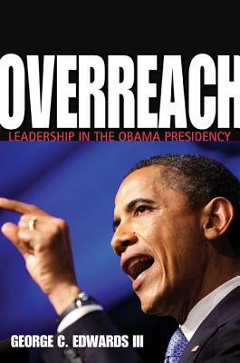 Overreach: Leadership in the Obama Presidency by George C. Edwards