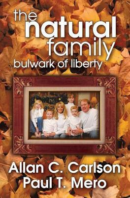 The Natural Family: Bulwark of Liberty by Allan C. Carlson