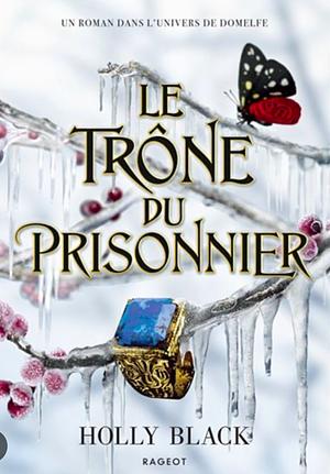 Le trône du prisonnier by Holly Black