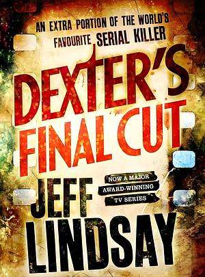 Dexter's Final Cut by Jeff Lindsay