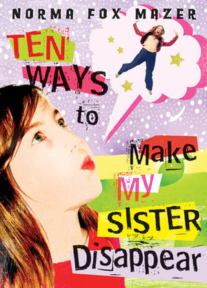 Ten Ways To Make My Sister Disappear by Norma Fox Mazer