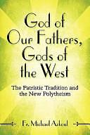 God of Our Fathers, Gods of the West: The Patristic Tradition and the New Polytheism by Michael Fr Azkoul, Michael Azkoul