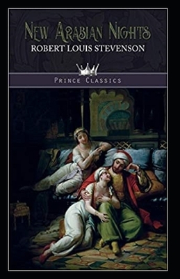 The New Arabian Nights -Collection of Short Stories- Stevenson's Collections-Annotated by Robert Louis Stevenson