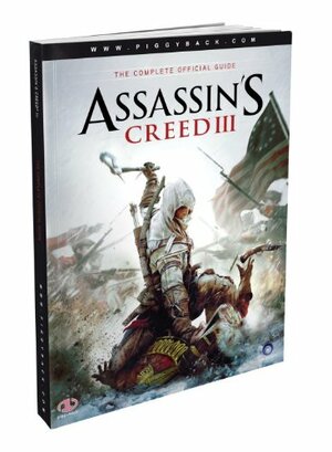 Assassin's Creed III - The Complete Official Guide by Piggyback