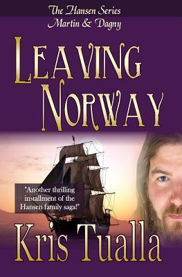 Leaving Norway: The Hansen Series: Martin & Dagny by Kris Tualla