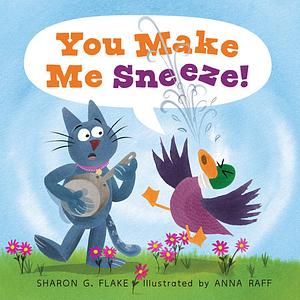 You Make Me Sneeze! by Sharon G. Flake