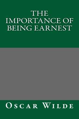 The Importance of Being Earnest by Oscar Wilde by Oscar Wilde