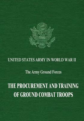 The Procurement and Training of Ground Combat Troops by Bell I. Wiley, William R. Keast, Robert R. Palmer