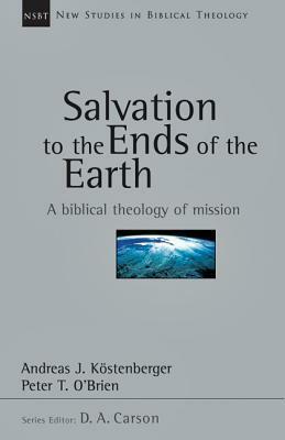 The Salvation to the Ends of the Earth: The Age of Wilberforce, More, Chalmers and Finney by Andreas J. Köstenberger, Peter T. O'Brien