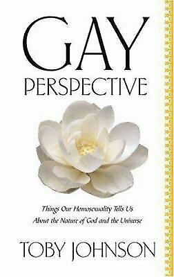 Gay Perspective: Things Our Homosexuality Tells Us about the Nature of God and the Universe by Toby Johnson