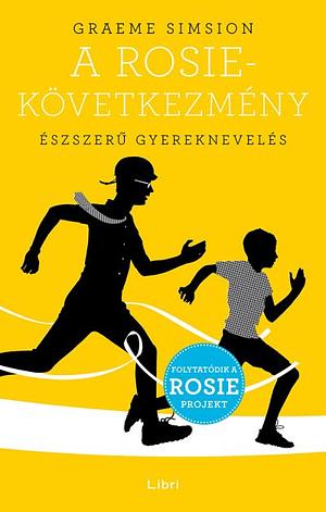 A Rosie-következmény: Észszerű gyereknevelés by Graeme Simsion