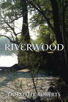 Riverwood by Dorothy Roberts