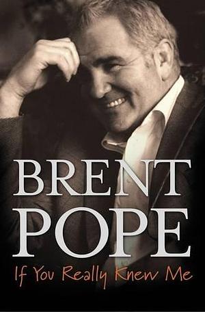 Brent Pope: If You Really Knew Me by Kevin MacDermot, Brent Pope