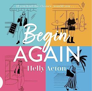 Begin Again by Helly Acton