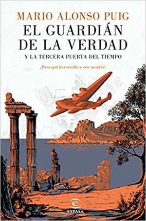 El guardián de la verdad y la tercera puerta del tiempo: ¿Para qué has venido a este mundo? by Mario Alonso Puig