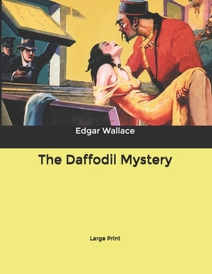 The Daffodil Mystery: Large Print by Edgar Wallace