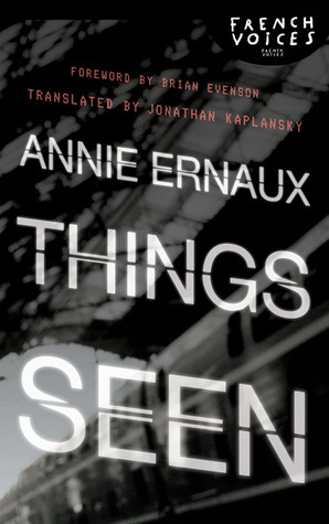 Things Seen by Brian Evenson, Annie Ernaux, Jonathan Kaplansky