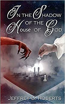 In the Shadow of the House of God by Jeffrey G. Roberts