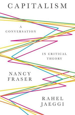 Capitalism: A Conversation in Critical Theory by Nancy Fraser