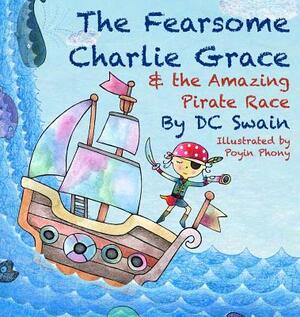 The Fearsome Charlie Grace and the Amazing Pirate Race by DC Swain