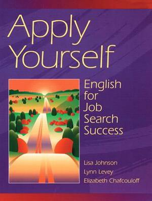 Apply Yourself: English for Job Search Success by Lisa Johnson, Lynn Levey, Elizabeth Chafcouloff