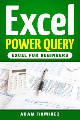 Excel Power Query: Excel for Beginners by Adam Ramirez