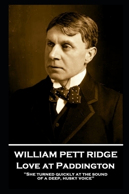 William Pett Ridge - Love at Paddington: 'She turned quickly at the sound of a deep, husky voice'' by William Pett Ridge