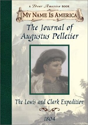 Journal of Augustus Pelletier: The Lewis and Clark Expedition, 1804 by Kathryn Lasky