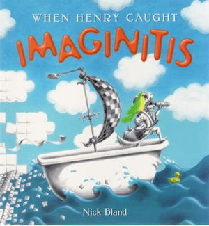 When Henry Caught Imaginitis by Nick Bland