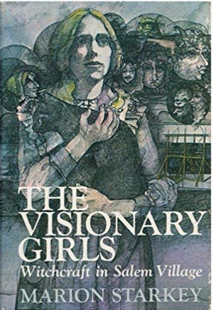 The Visionary Girls: Witchcraft in Salem Village by Marion L. Starkey