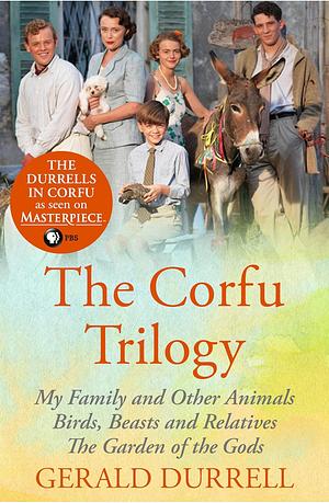 The Corfu Trilogy: My Family and Other Animals; Birds, Beasts and Relatives; and The Garden of the Gods by Gerald Durrell