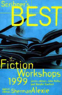 Scribner's Best of the Fiction Workshops 1999 by Natalie Danford, John Kulka, Sherman Alexie