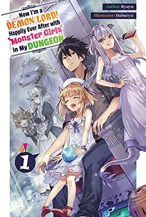 Now I'm a Demon Lord! Happily Ever After with Monster Girls in My Dungeon: Volume 1 by Ryuyu