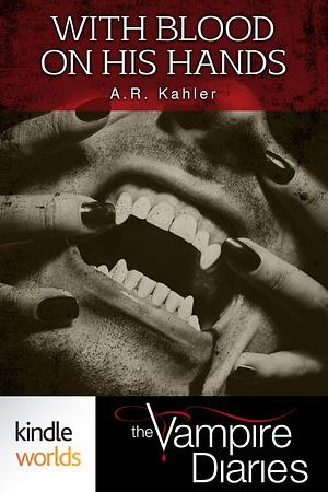 With Blood on His Hands by A.R. Kahler