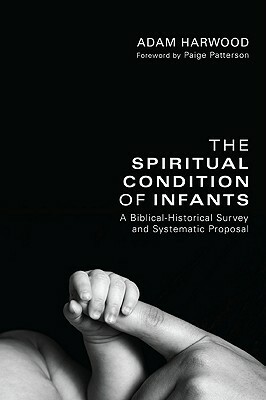 The Spiritual Condition of Infants by Adam Harwood