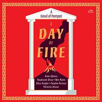 A Day of Fire: A Novel of Pompeii by Vicky Alvear Shecter, Ben Kane, Michelle Moran, E. Knight, Kate Quinn, Sophie Perinot, Stephanie Dray