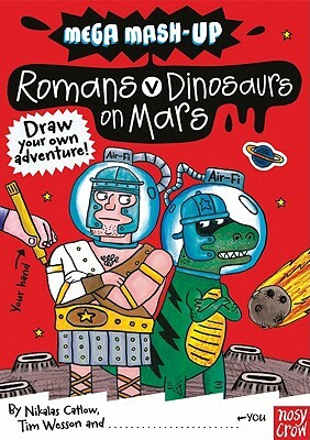 Mega Mash-Up: Romans vs. Dinosaurs on Mars by Tim Wesson, Nikalas Catlow