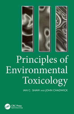 Principles of Environmental Toxicology by J. Chadwick, I. Shaw